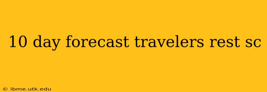10 day forecast travelers rest sc