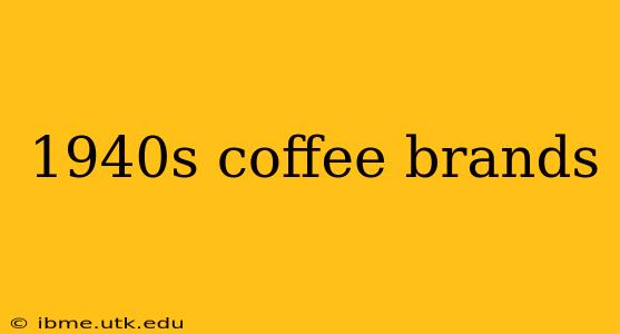 1940s coffee brands