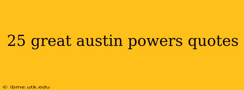 25 great austin powers quotes