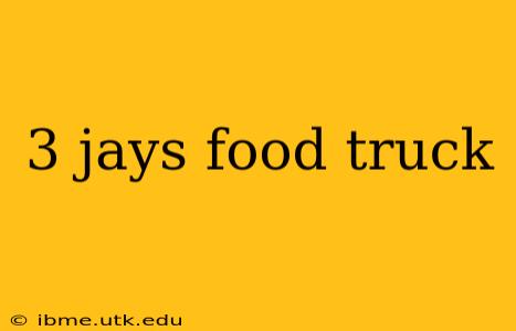 3 jays food truck
