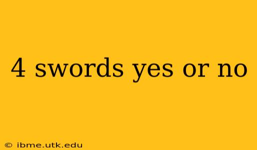 4 swords yes or no