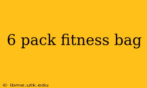 6 pack fitness bag