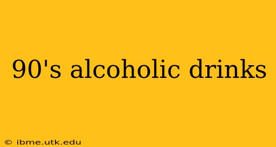 90's alcoholic drinks