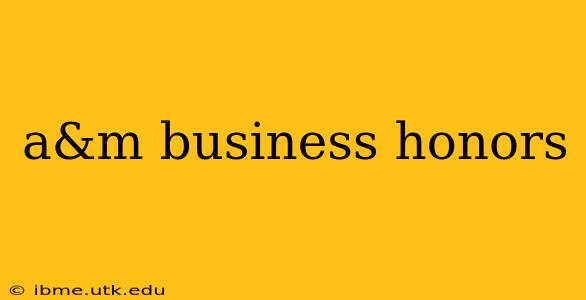 a&m business honors