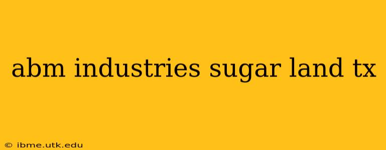 abm industries sugar land tx