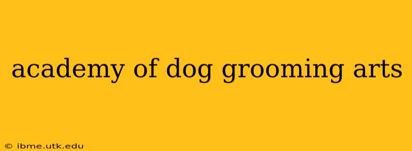academy of dog grooming arts
