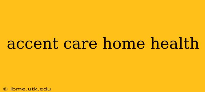 accent care home health