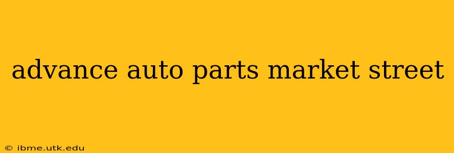 advance auto parts market street