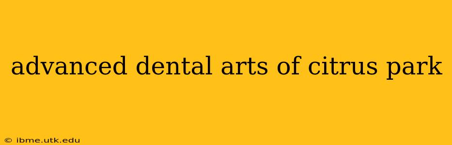 advanced dental arts of citrus park