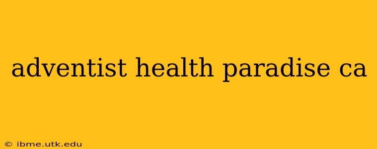 adventist health paradise ca