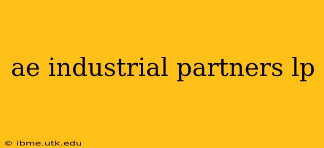 ae industrial partners lp