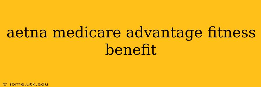 aetna medicare advantage fitness benefit