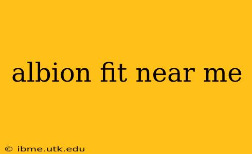 albion fit near me