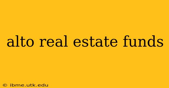 alto real estate funds