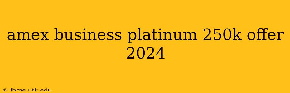 amex business platinum 250k offer 2024