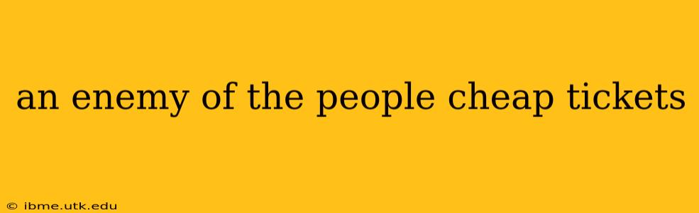 an enemy of the people cheap tickets