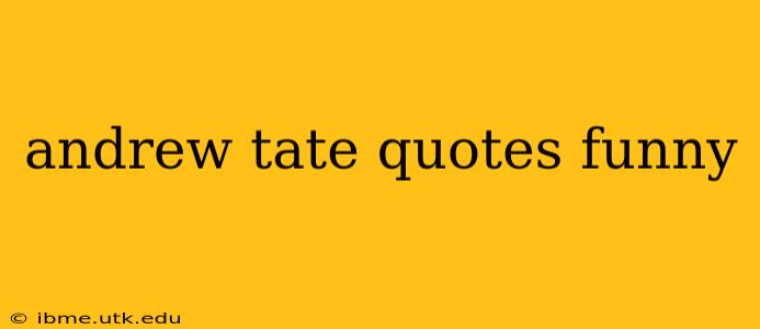andrew tate quotes funny
