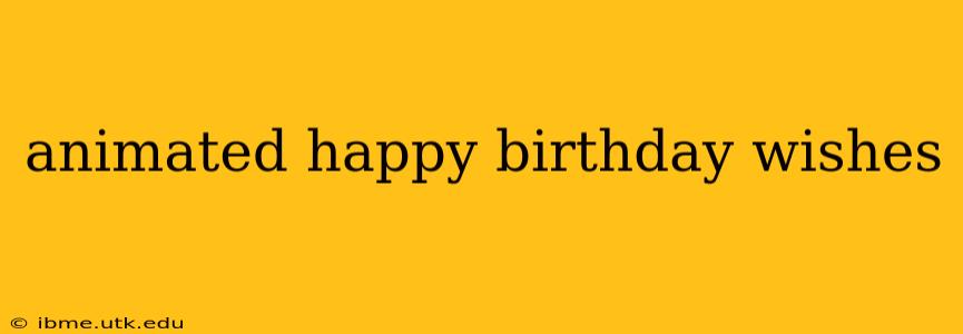 animated happy birthday wishes