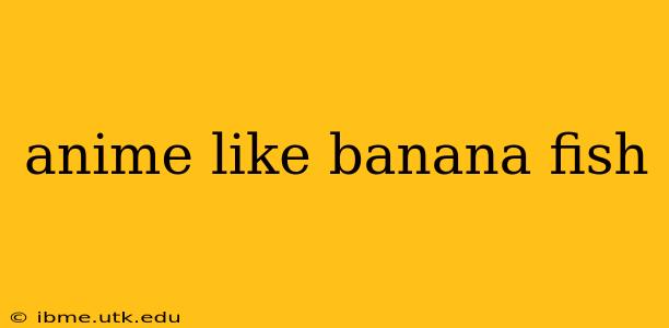 anime like banana fish