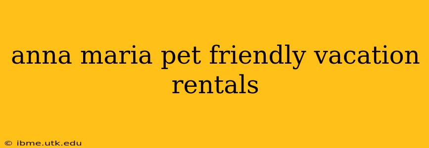 anna maria pet friendly vacation rentals