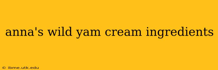 anna's wild yam cream ingredients
