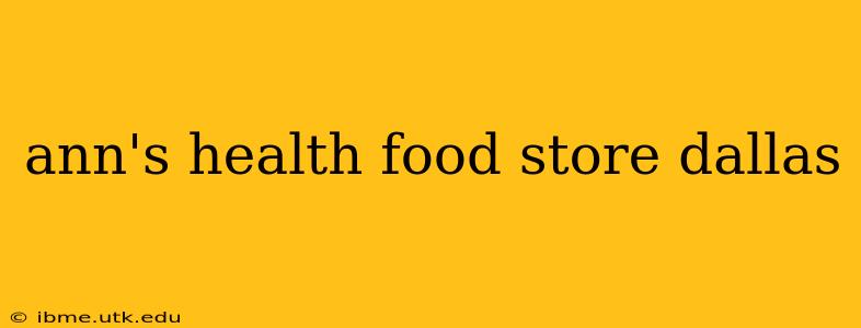 ann's health food store dallas