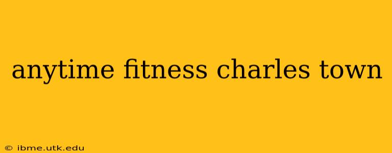 anytime fitness charles town