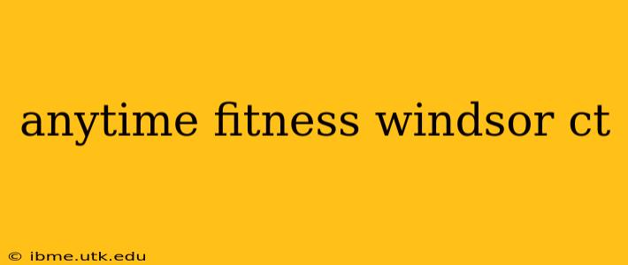 anytime fitness windsor ct