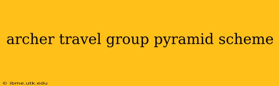 archer travel group pyramid scheme