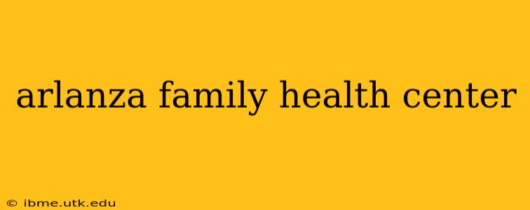 arlanza family health center