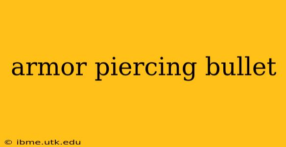 armor piercing bullet