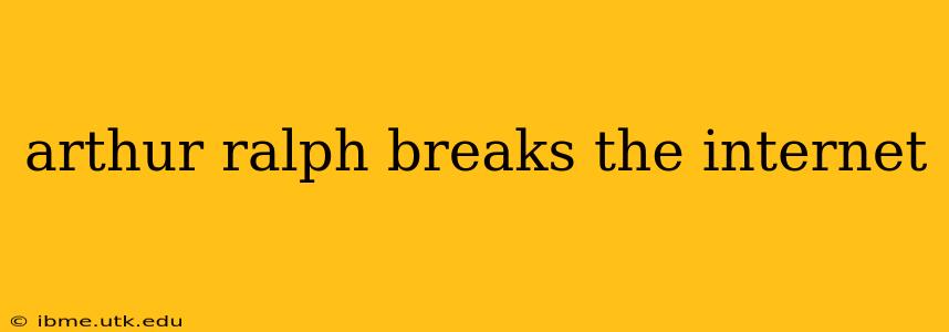 arthur ralph breaks the internet