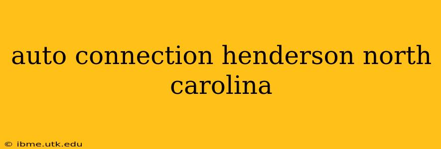auto connection henderson north carolina