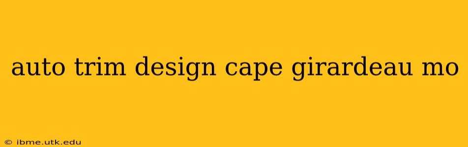 auto trim design cape girardeau mo