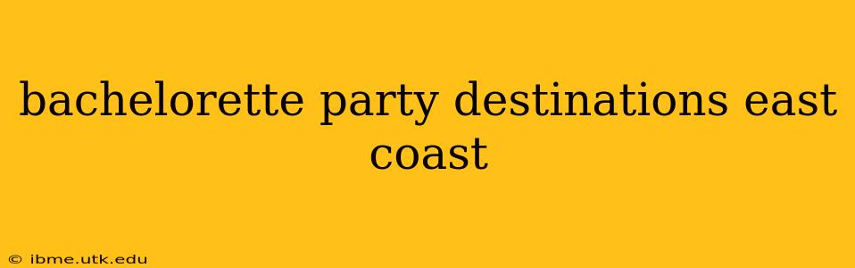 bachelorette party destinations east coast