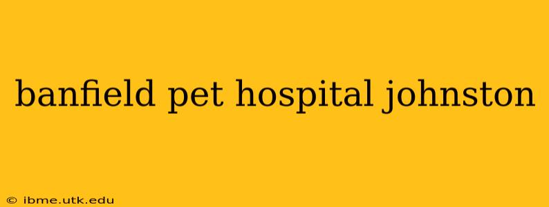 banfield pet hospital johnston