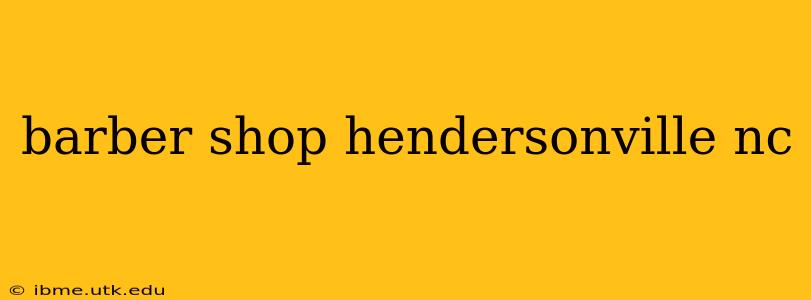 barber shop hendersonville nc