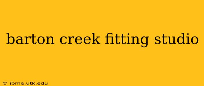 barton creek fitting studio