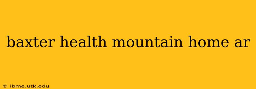 baxter health mountain home ar