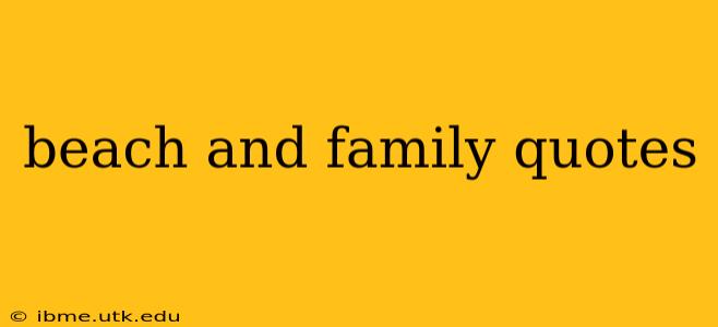 beach and family quotes