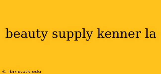 beauty supply kenner la