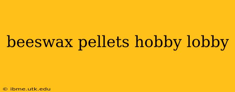 beeswax pellets hobby lobby