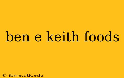 ben e keith foods