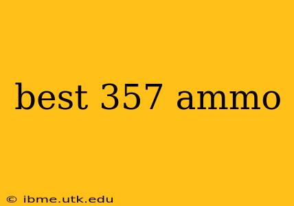 best 357 ammo