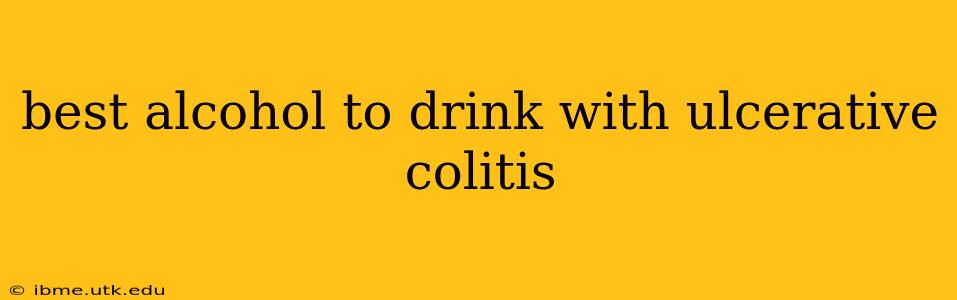 best alcohol to drink with ulcerative colitis