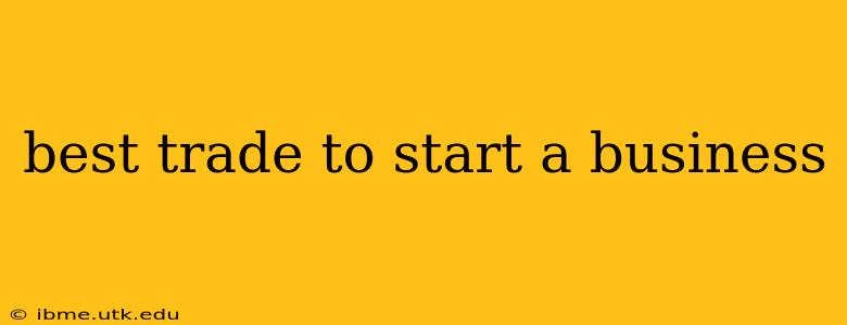 best trade to start a business