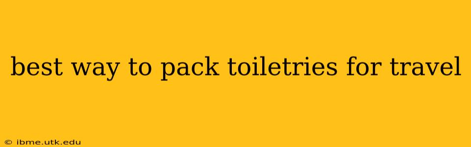 best way to pack toiletries for travel