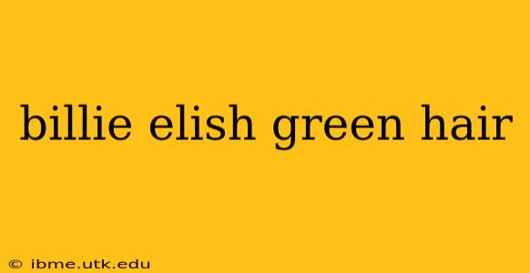 billie elish green hair