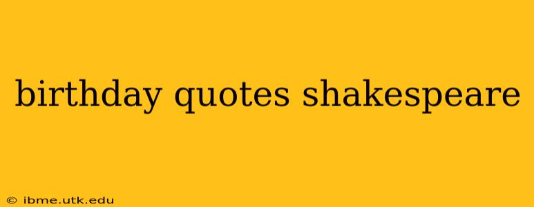birthday quotes shakespeare