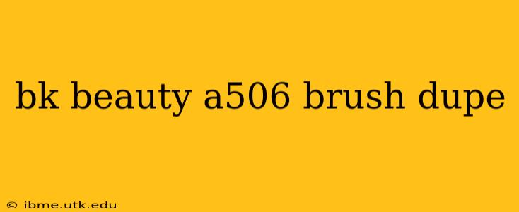 bk beauty a506 brush dupe
